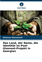 Das Land, der Name, die Identität im Post-Glasnost-Projekt in Georgien (German Edition) 6208547741 Book Cover