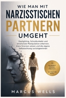 Wie Man Mit Narzisstischen Partnern Umgeht: Gaslighting, Schuldumkehr und emotionale Manipulation erkennen, klare Grenzen setzen und die eigene Selbstachtung zurückgewinnen (German Edition) B0HDS1529W Book Cover