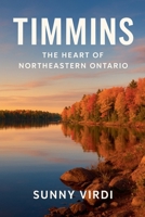 Timmins: The Heart of Northern Ontario B0G73N8L5P Book Cover