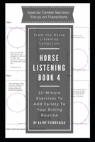 Horse Listening Book 4: 20-Minute Exercises to Add Variety to Your Riding Routine (Horse Listening Collection) 1999561600 Book Cover