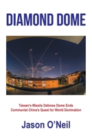 Diamond Dome: Taiwan's Missile Defense Dome Ends Communist China's Quest for World Domination B0F6DC957Q Book Cover