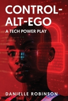 CONTROL-ALT-EGO: A Tech Power Play B0FKZK6V98 Book Cover