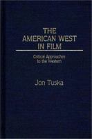 The American West in Film: Critical Approaches to the Western (Contributions to the Study of Popular Culture) 0803294115 Book Cover