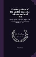 The Obligations of the United States as to Panama Canal Tolls: Speech of Honorable Elihu Root 1533247188 Book Cover