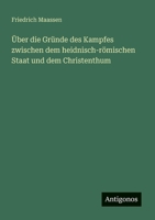 Über die Gründe des Kampfes zwischen dem heidnisch-römischen Staat und dem Christenthum (German Edition) 3563300062 Book Cover