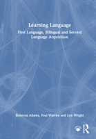 Learning Language: First Language, Bilingual and Second Language Acquisition 1032445904 Book Cover