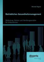 Betriebliches Gesundheitsmanagement: Bedeutung, Nutzen Und Handlungsansatze Fur Unternehmen 3959352646 Book Cover