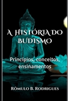 A HISTÓRIA DO BUDISMO: Princípios, conceitos, ensinamentos 1980613656 Book Cover