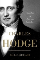 Charles Hodge: Guardian of American Orthodoxy 019989552X Book Cover