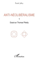 Anti-néolibéralisme: 1. Essai sur Thomas Piketty (French Edition) 2343223726 Book Cover