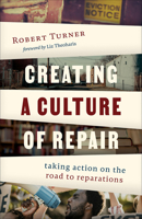Creating a Culture of Repair: Taking Action on the Road to Reparations 0664268072 Book Cover