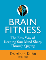Brain Fitness: The Easy Way of Keeping Your Mind Sharp Through Qigong 1594395241 Book Cover