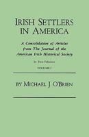 Irish Settlers in America. a Consolidation of Articles from the Journal of the American Irish Historical Society. in Two Volumes. Volume I 0806308559 Book Cover