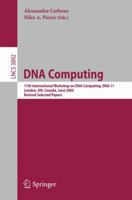 DNA Computing: 11th International Workshop on DNA Computing, DNA11, London, ON, Canada, June 6-9, 2005. Revised Selected Papers. (Lecture Notes in Computer Science) 3540341617 Book Cover