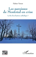 Les paroisses de Montréal en crise: La fin d'un bastion catholique ? 2296964362 Book Cover