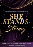 She Stands Strong: 30 Personal Stories of Strength and Resilience 1964619629 Book Cover