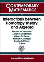 Interactions Between Homotopy Theory and Algebra: Summer School on Interactions Between Homotopy Theory and Algebra, University of Chicago, July 26-Au 0821838148 Book Cover