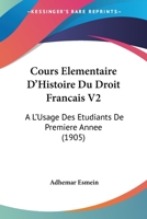 Cours Elementaire D'Histoire Du Droit Francais V2: A L'Usage Des Etudiants De Premiere Annee (1905) 1167670930 Book Cover