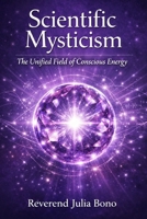 Scientific Mysticism: The Unified Field of Conscious Energy B0HB3J4YZS Book Cover