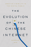 The Evolution of the Chinese Internet: Creative Visibility in the Digital Public 1503614433 Book Cover