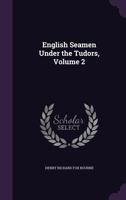 English Seamen Under the Tudors; Volume 2 1357159366 Book Cover