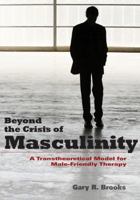 Beyond the Crisis of Masculinity: A Transtheoretical Model for Male-Friendly Therapy 1433807165 Book Cover