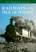 Railways of the Isle of Wight: 150th Anniversary 1864-2014 1445637847 Book Cover