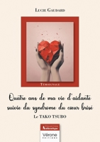 Quatre ans de ma vie d'aidante suivie du syndrome du coeur brisé: Le TAKO TSUBO B0CJHR6KTC Book Cover