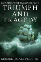 Triumph and Tragedy: Guardians of Havenshire IV 1480063894 Book Cover