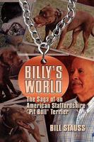 Billy's World: The Saga Of An American Staffordshire "Pit Bull" Terrier 1606934635 Book Cover