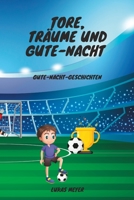 Tore, Träume und Gute Nacht!: Kinderbuch, Gute-Nacht-Geschichten, Fußballkindergeschichten (German Edition) B0C9SFNWY5 Book Cover
