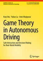 Game Theory in Autonomous Driving: Safe Interaction and Decision Making for Real-World Mobility (Synthesis Lectures on Advances in Automotive Technology) 3032099919 Book Cover