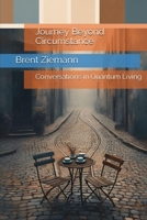 Journey Beyond Circumstance: Conversations in Quantum Living B0CMPMF6ZQ Book Cover