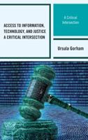 Access to Information, Technology, and Justice: A Critical Intersection 1442270292 Book Cover