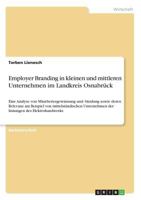 Employer Branding in kleinen und mittleren Unternehmen im Landkreis Osnabr�ck: Eine Analyse von Mitarbeitergewinnung und -bindung sowie deren Relevanz am Beispiel von mittelst�ndischen Unternehmen der 3668390916 Book Cover