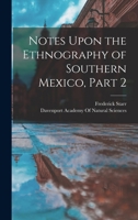 Notes Upon the Ethnography of Southern Mexico, Part 2 B0BMB68VK3 Book Cover