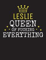 LESLIE - Queen Of Fucking Everything: Blank Quote Composition Notebook College Ruled Name Personalized for Women. Writing Accessories and gift for mom, wife, girlfriend, daugther, sister. Funny Valent 1077330766 Book Cover