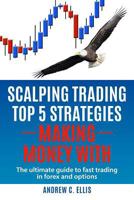 Scalping Trading Top 5 Strategies: Making Money With: The Ultimate Guide to Fast Trading in Forex and Options 1539545768 Book Cover