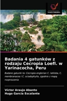 Badania 4 gatunków z rodzaju Cecropia Loefl. w Yarinacocha, Peru: Badane gatunki to: Cecropia englerian C. latiloba, C. membranacea i C. sciadophylla, zgodnie z mapą rozproszenia 6203527394 Book Cover