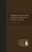 Neighborhoods, Family, and Political Behavior in Urban America: Political Behavior & Orientations (Garland Reference Library of Social Science) 1138976938 Book Cover