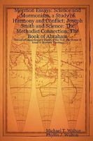 Mormon Essays: Science and Mormonism, a Study of Harmony and Conflict; Joseph Smith and Science: The Methodist Connection; The Book o 1430315148 Book Cover