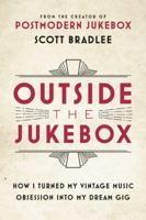 Outside the Jukebox: How I Turned My Vintage Music Obsession into My Dream Gig 0316415731 Book Cover