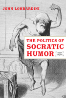 The Politics of Socratic Humor 0520291034 Book Cover