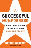 The Successful Mumpreneur: How to work flexibly around your family doing what you love 1738480909 Book Cover