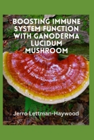 Boosting Immune System Function with Ganoderma Lucidum Mushroom B0BW2KSY4R Book Cover