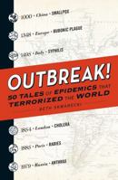 Outbreak!: 50 Tales of Epidemics that Terrorized the World 1440596271 Book Cover