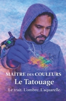 Maître des Couleurs: Le Tatouage - Le trait. L’ombre. L’aquarelle (French Edition) B0GJNS4T4Q Book Cover