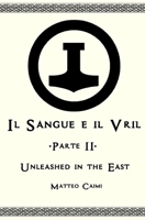 Il Sangue e il Vril - Parte II: Unleashed in the East (Italian Edition) B0CLDJ75CS Book Cover