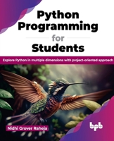 Python Programming for Students: Explore Python in multiple dimensions with project-oriented approach (English Edition) 9355516088 Book Cover