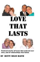 Love That Lasts: Stories of loves that have lasted and loves that failed 1452883599 Book Cover